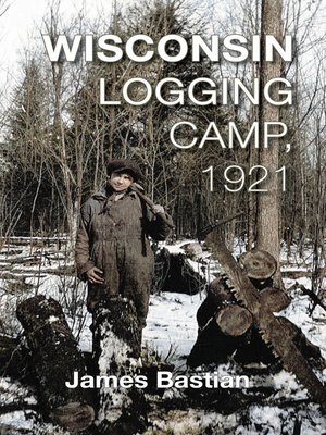cover image of Wisconsin Logging Camp, 1921